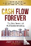 Johnson CCIM S., Jeff K. - Cash Flow Forever!: The Real Secrets of Real Estate Investing