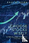 Allen, Paul W. - Choose Stocks Wisely: A Formula That Produced Amazing Returns