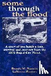 Masters, Lavonne - some through the flood: A story of one family's loss, survival and recovery from the 1972 Rapid City Flood.