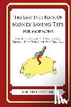 Young, Mark Geoffrey - The Best Ever Book of Money Saving Tips for Mormons: Creative Ways to Cut Your Costs, Conserve Your Capital And Keep Your Cash