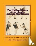 Canzonieri, Sal - The Hidden History of the Chinese Internal Martial Arts: Exploring the Mysterious Connections Between Long Fist Boxing and the Origins and Roots of Ba