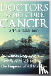 Rakhimov, Artour - Doctors Who Cure Cancer: Anticancer Biography and New Way of Life to Treat the Emperor of All Maladies