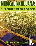 Casadanka, Mike - Medical Marijuana: 4 - 6 Plant Perpetual Garden
