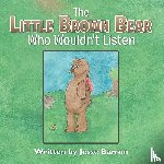 Barron, Jesse - The Little Brown Bear Who Wouldn't Listen