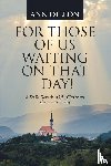 Dillon, Ann - For Those of Us Waiting On That Day!