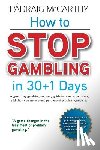 McCarthy, Padraig - How to stop gambling in 30+1 days.: A 30+ 1 day gambling recovery guide for use by gamblers, addiction counsellors and partners of problem gamblers.
