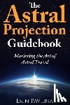 Pavlina, Erin - The Astral Projection Guidebook: Mastering the Art of Astral Travel