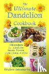 Seleshanko, Kristina - The Ultimate Dandelion Cookbook: 148 recipes for dandelion leaves, flowers, buds, stems, & roots