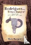 Harper, Rick - Rodriguez... Texas Ranger!