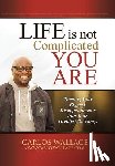 Wallace, Carlos - Life Is Not Complicated-You Are