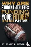 Cutler, Jr Dr Ernest E - Why Are Student Athletes Funding Your Future?