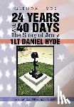 Hyde, Glenda - 24 YEARS AND 40 DAYS The Story of Army 1LT DANIEL HYDE