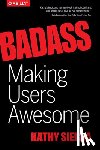 Sierra, Kathy, Bates, Bert - Badass – Making Users Awesome