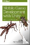 Manning, Jon, Buttfield-Addison, Paris - Mobile Game Development with Unity