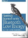 Townsend, Kevin, Akiba, Carles Cufi, Davidson, Robert - Getting Started with Bluetooth Low Energy