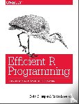 Gillespie, Colin, Lovelace, Robin - Efficient R Programming