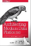 Kunigk, Jan, Buss, Ian, Wilkinson, Paul, George, Lars - Architecting Modern Data Platforms