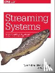 Akidau, Tyler, Chernyak, Slava, Lax, Reuven - Streaming Systems