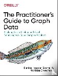 Gosnell, Denise, Broecheler, Matthias - The Practitioner's Guide to Graph Data