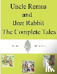 Harris, Joel Chandler - Uncle Remus and Brer Rabbit The Complete Tales