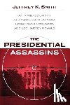 Smith, Jeffrey K. - The Presidential Assassins: John Wilkes Booth, Charles Julius Guiteau, Leon Frank Czolgosz, and Lee Harvey Oswald