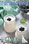 Johnson, Rashelle - Fermenting vol. 3: Milk Kefir