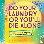 Blades, Becky - Do Your Laundry or You'll Die Alone