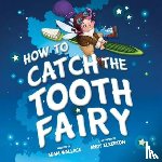 Wallace, Adam - How to Catch the Tooth Fairy