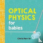 Ferrie, Chris - Optical Physics for Babies