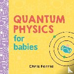Ferrie, Chris - Quantum Physics for Babies