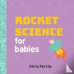 Ferrie, Chris - Rocket Science for Babies