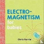 Ferrie, Chris - Electromagnetism for Babies
