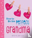 Paston, Bryna Nelson - How to Be the Perfect Grandma