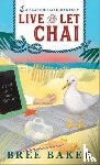 Baker, Bree - Live and Let Chai