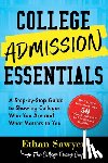 Sawyer, Ethan - College Admission Essentials: A Step-By-Step Guide to Showing Colleges Who You Are and What Matters to You
