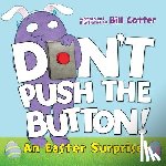 Cotter, Bill - Don't Push the Button!: An Easter Surprise