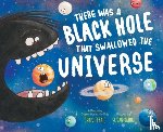 Ferrie, Chris - There Was a Black Hole that Swallowed the Universe