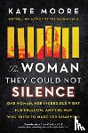 Moore, Kate - The Woman They Could Not Silence: One Woman, Her Incredible Fight for Freedom, and the Men Who Tried to Make Her Disappear