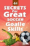 Hasic, Mirsad - 44 Secrets for Great Soccer Goalie Skills
