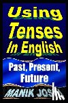 Joshi, Manik - Using Tenses In English