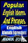 Joshi, Manik - Popular English Idioms And Phrases