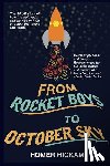 Hickam, Homer - From Rocket Boys to October Sky: How the Classic Memoir Rocket Boys Was Written and the Hit Movie October Sky Was Made