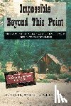 Horn, Virgil - Impossible Beyond This Point: True Adventure Creating a Self-Sufficient Life in the Wilderness