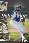 Goldstein, Kevin - Dollar Sign on the Muscle: The World of Baseball Scouting