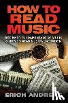 Andreas, Erich - How to Read Music: Beginner Fundamentals of Music and How to Read Musical Notation