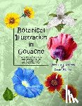 Williams, Sandy - Botanical Illustration in Gouache: Easy to Follow Step by Step Demonstrations to Create Detailed Botanical Illustrations
