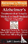 Bowles, Jeff T. - Alzheimer's Treatments That Actually Worked In Small Studies! (Based On New, Cutting-Edge, Correct Theory!) That Will Never Be Tested & You Will Never