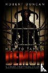 Duncan, Robert - How to Tame a Demon
