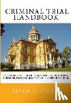 Curry, Mark - The Criminal Trial Handbook: The Concise Guide to Courtroom Evidence, Procedure, and Trial Tactics
