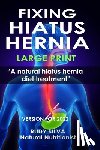 Silva, Rudy Silva - Fixing Hiatus Hernia: Large Print: A Natural Diet Treatment Hiatus Hernia